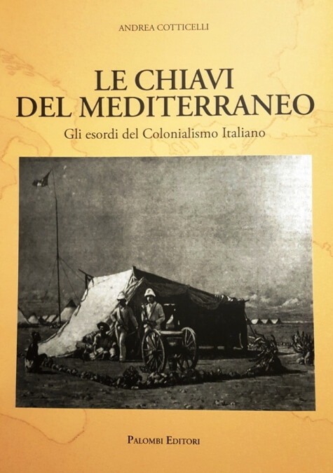 Libro di Andrea Cotticelli: Le chiavi del Mediterraneo. Gli esordi del Colonialismo Italiano