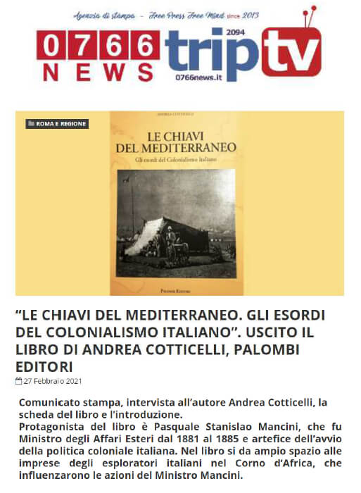 0766 News - 27 Febbraio 2021: “Le chiavi del Mediterraneo. Gli esordi del Colonialismo Italiano”. Uscito il libro di Andrea Cotticelli, Palombi Editori