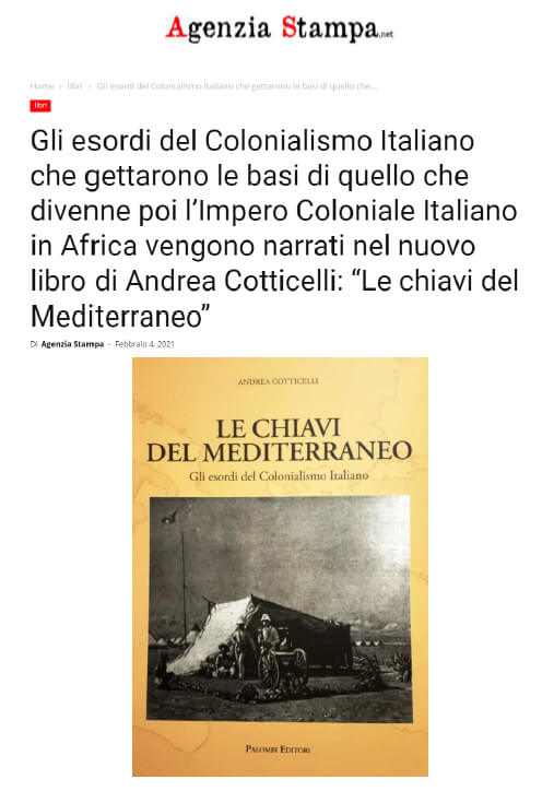 Agenzia Stampa.net - 4 Febbraio 2021: Gli esordi del Colonialismo Italiano vengono narrati nel nuovo libro di Andrea Cotticelli “Le chiavi del Mediterraneo”
