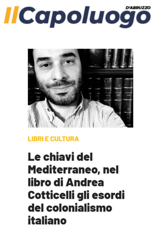 Il Capoluogo, 14/06/2023: Le chiavi del Mediterraneo, nel libro di Andrea Cotticelli gli esordi del colonialismo italiano