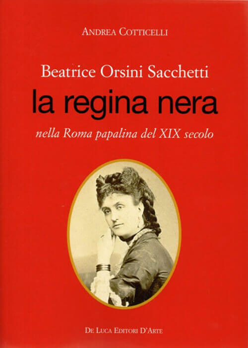 Beatrice Orsini Sacchetti la regina nera nella Roma papalina del XIX secolo