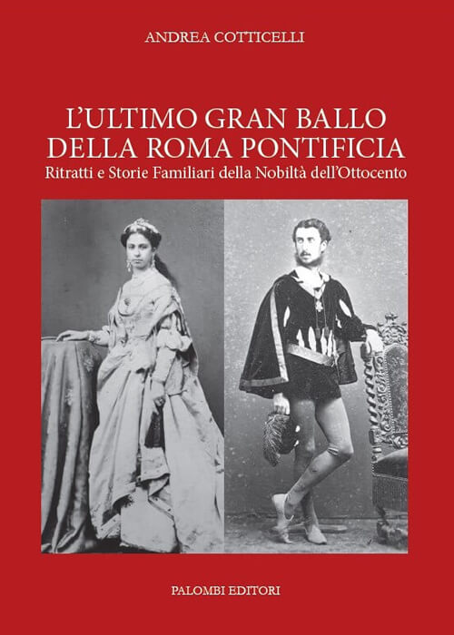 L’ultimo gran ballo della Roma Pontificia. Ritratti e Storie Familiari della Nobiltà dell’Ottocento