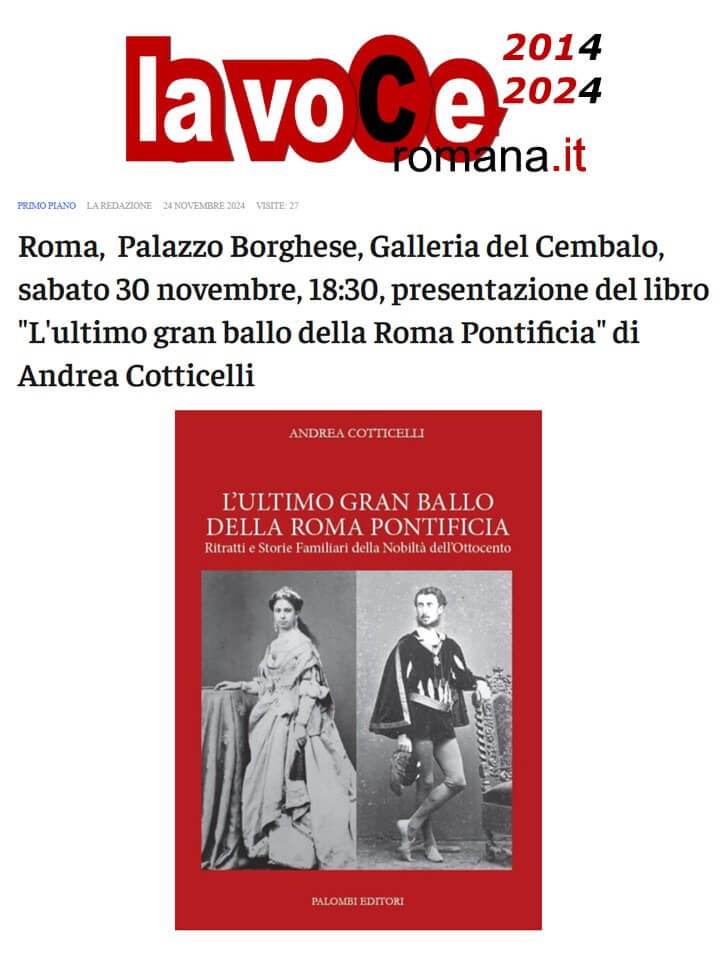 La Voce Romana, 24 Novembre 2024: Roma, Palazzo Borghese, Galleria del Cembalo, sabato 30 Novembre18:30, presentazione del libro “L’ultimo gran ballo della Roma Pontificia” di Andrea Cotticelli