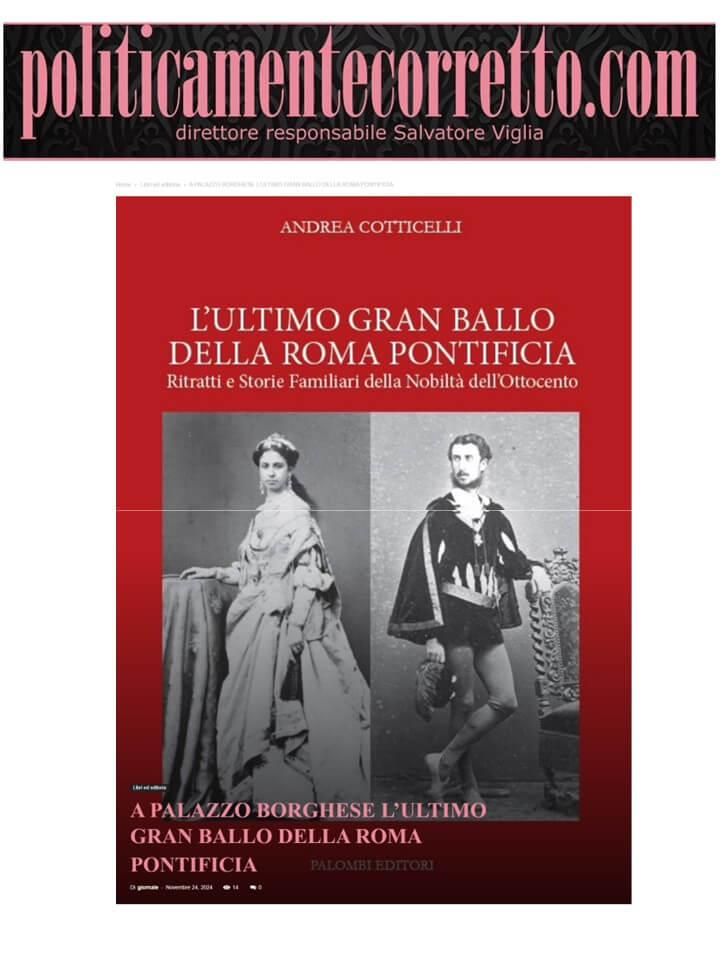 Politicamente Corretto, 24 Novembre 2024: A Palazzo Borghese L’ultimo gran ballo della Roma Pontificia