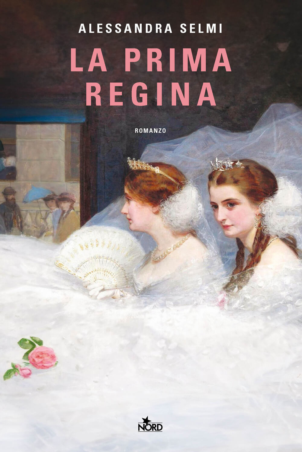 Alessandra Selmi, La prima Regina, Agrate Brianza, Casa Editrice Nord, 2025