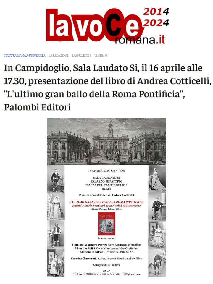 La Voce Romana, 15 Aprile 2025: In Campidoglio, Sala Laudato Si, il 16 Aprile alle 17.30, presentazione del libro di Andrea Cotticelli, “L’ultimo gran ballo della Roma Pontificia”, Palombi Editori