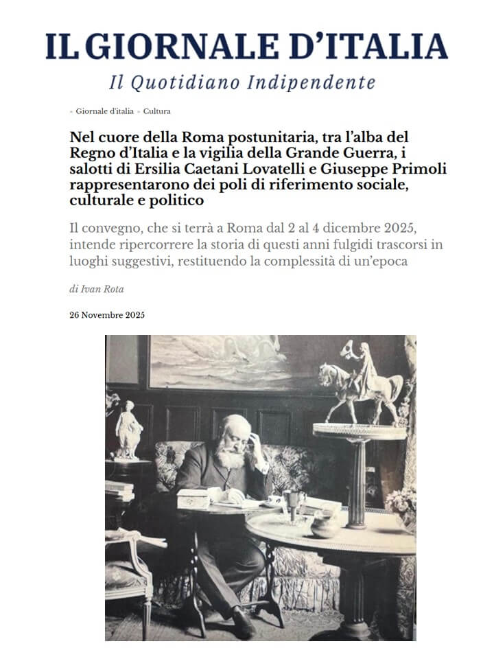 Il Giornale d’Italia, 26 Novembre 2025: Nel cuore della Roma postunitaria, tra l’alba del Regno d’Italia e la vigilia della Grande Guerra, i salotti di Ersilia Caetani Lovatelli e Giuseppe Primoli rappresentarono dei poli di riferimento sociale, culturale e politico